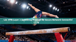 L2L VPN:Layer 2 Tunneling Protocol for Secure Network Connectivity